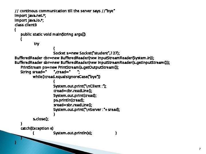 // continous communication till the server says //"bye“ import java. net. *; import java.