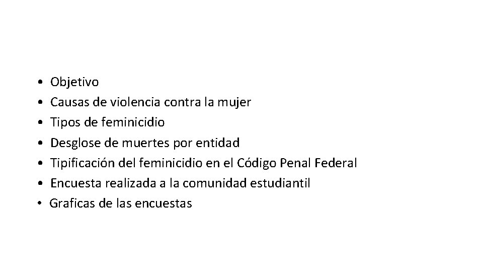  • • Objetivo Causas de violencia contra la mujer Tipos de feminicidio Desglose