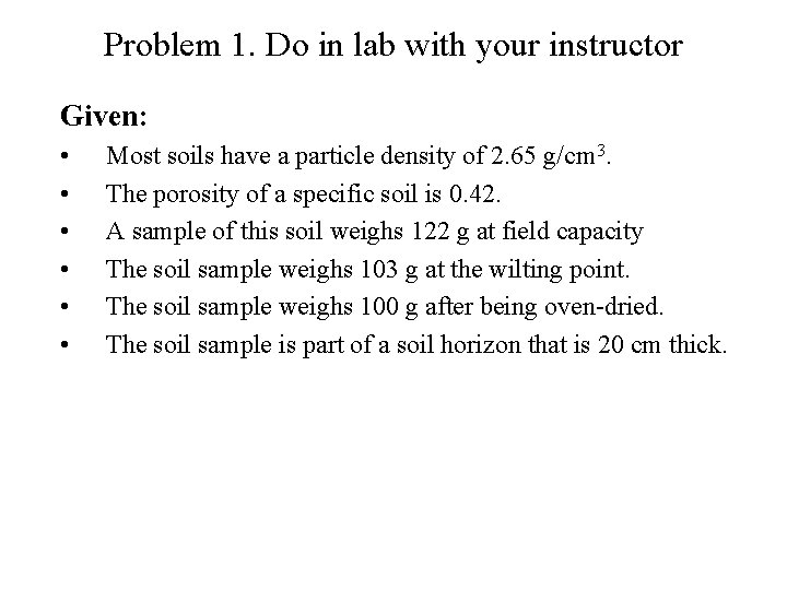 Problem 1. Do in lab with your instructor Given: • • • Most soils
