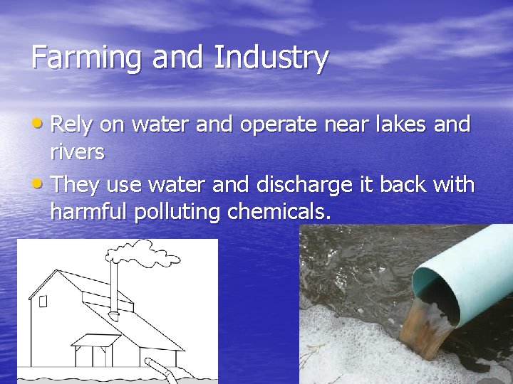 Farming and Industry • Rely on water and operate near lakes and rivers •