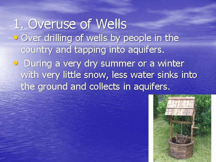 1. Overuse of Wells • Over drilling of wells by people in the country
