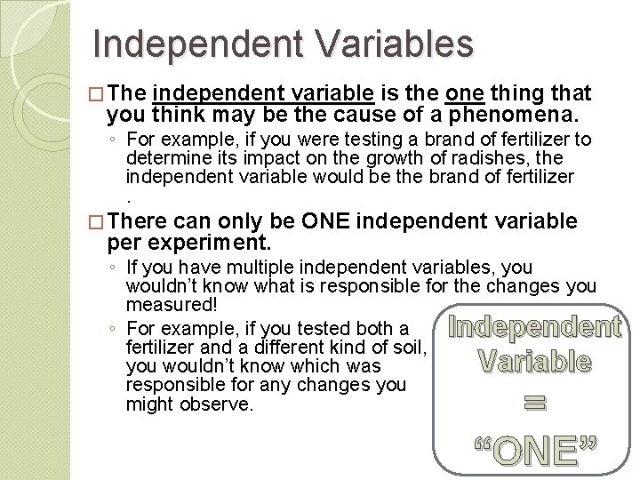 Independent Variables � The independent variable is the one thing that you think may