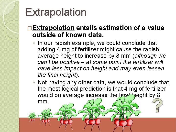 Extrapolation �Extrapolation entails estimation of a value outside of known data. ◦ In our
