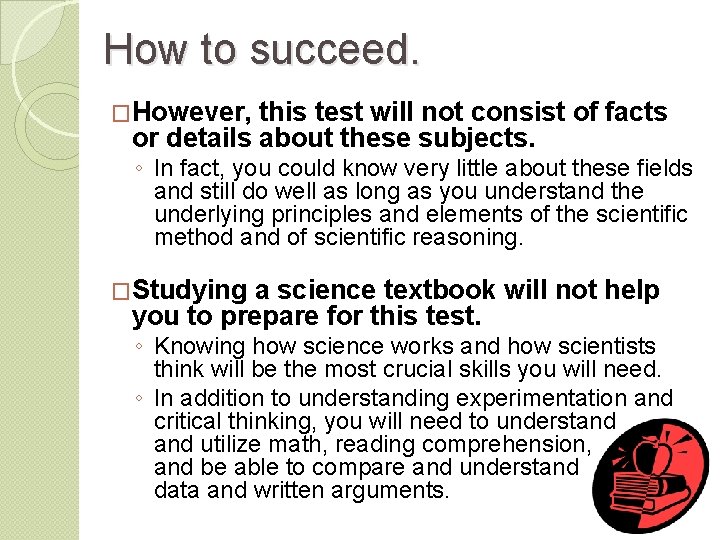 How to succeed. �However, this test will not consist of facts or details about