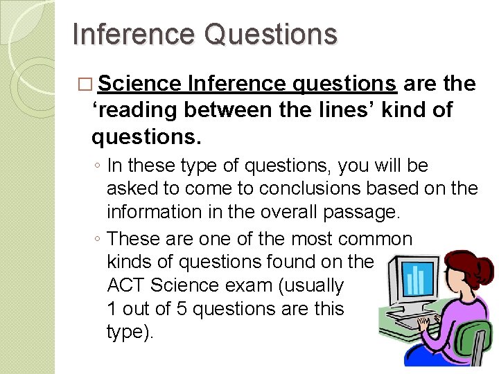 Inference Questions � Science Inference questions are the ‘reading between the lines’ kind of