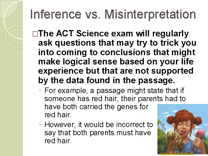 Inference vs. Misinterpretation �The ACT Science exam will regularly ask questions that may try