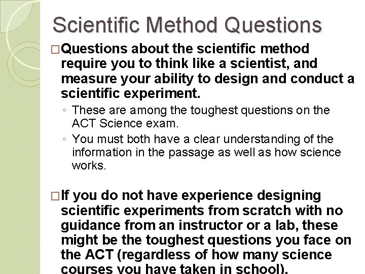 Scientific Method Questions �Questions about the scientific method require you to think like a