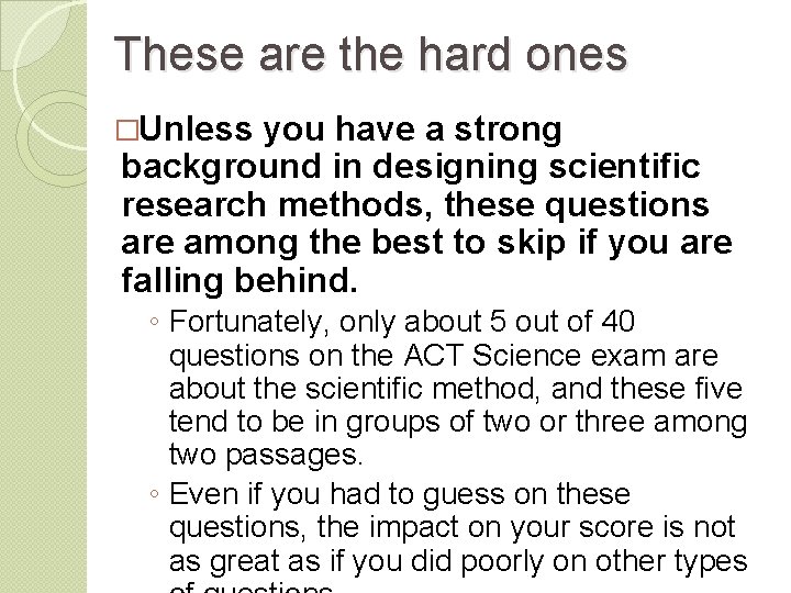 These are the hard ones �Unless you have a strong background in designing scientific