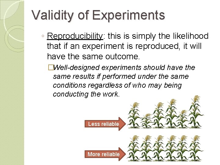 Validity of Experiments ◦ Reproducibility: this is simply the likelihood that if an experiment