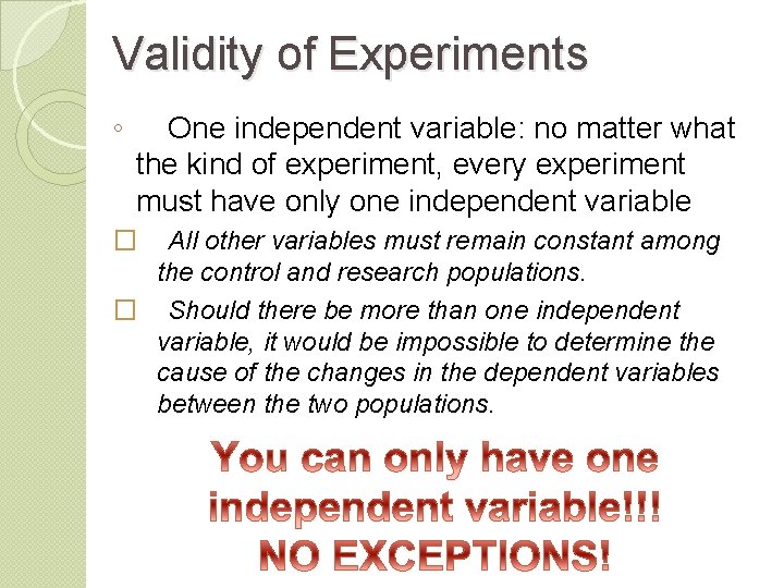 Validity of Experiments ◦ One independent variable: no matter what the kind of experiment,