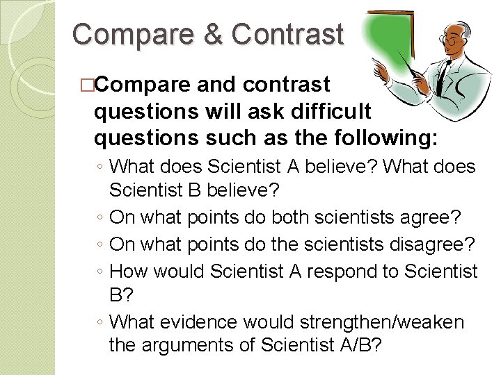 Compare & Contrast �Compare and contrast questions will ask difficult questions such as the