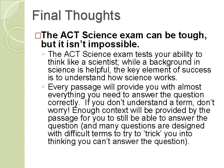 Final Thoughts �The ACT Science exam can be tough, but it isn’t impossible. ◦