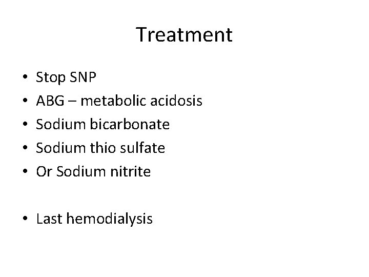 Treatment • • • Stop SNP ABG – metabolic acidosis Sodium bicarbonate Sodium thio