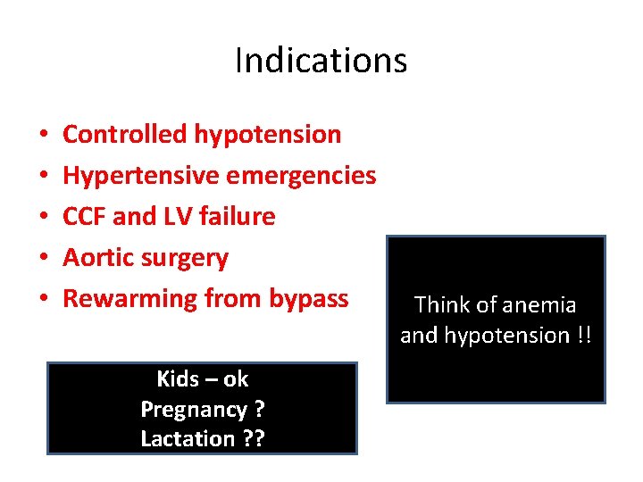 Indications • • • Controlled hypotension Hypertensive emergencies CCF and LV failure Aortic surgery