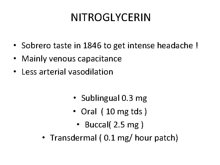NITROGLYCERIN • Sobrero taste in 1846 to get intense headache ! • Mainly venous