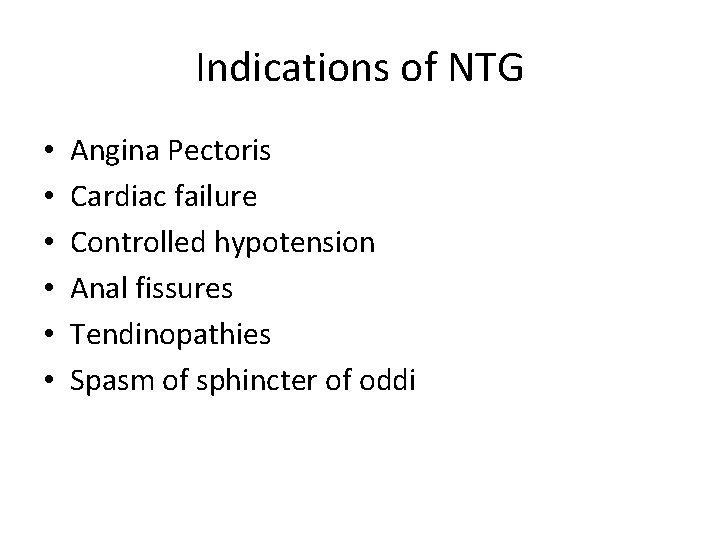 Indications of NTG • • • Angina Pectoris Cardiac failure Controlled hypotension Anal fissures