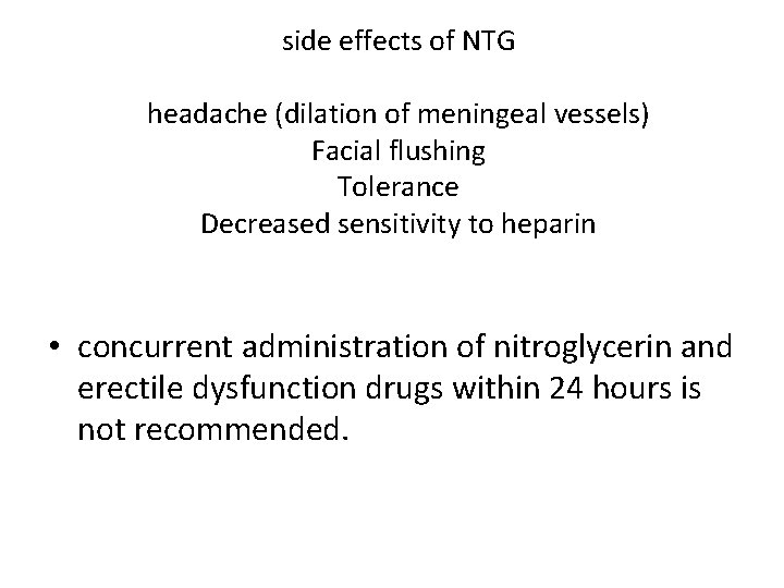 side effects of NTG headache (dilation of meningeal vessels) Facial flushing Tolerance Decreased sensitivity