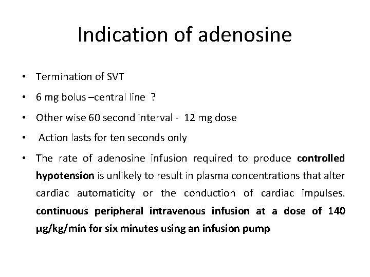 Indication of adenosine • Termination of SVT • 6 mg bolus –central line ?