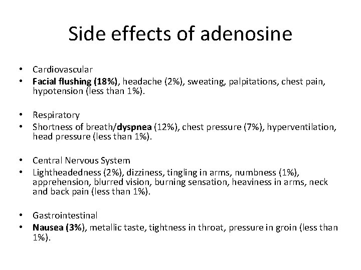 Side effects of adenosine • Cardiovascular • Facial flushing (18%), headache (2%), sweating, palpitations,