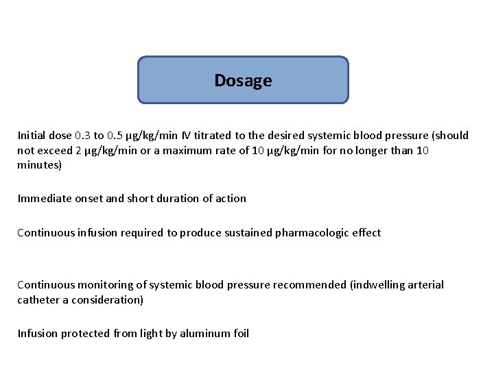 Dosage Initial dose 0. 3 to 0. 5 µg/kg/min IV titrated to the desired