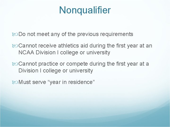 Nonqualifier Do not meet any of the previous requirements Cannot receive athletics aid during
