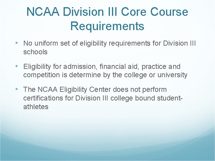 NCAA Division III Core Course Requirements • No uniform set of eligibility requirements for