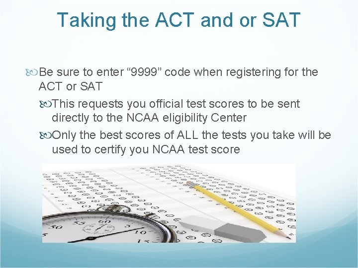 Taking the ACT and or SAT Be sure to enter “ 9999” code when