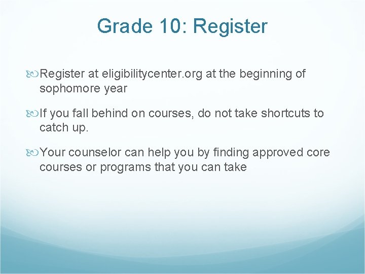 Grade 10: Register at eligibilitycenter. org at the beginning of sophomore year If you