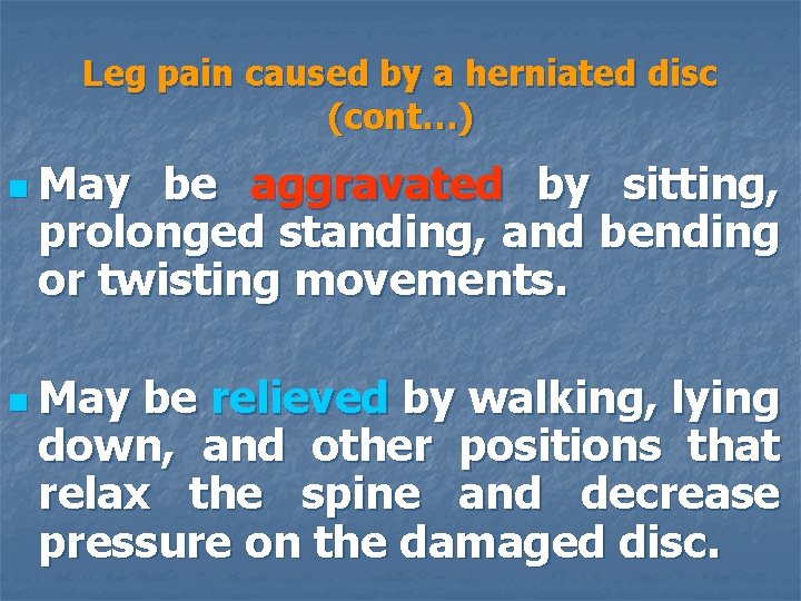 Leg pain caused by a herniated disc (cont…) n May be aggravated by sitting,