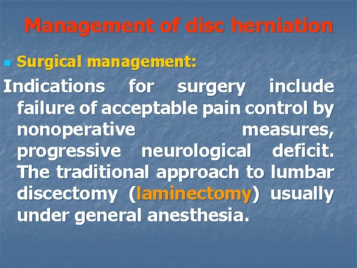 Management of disc herniation n Surgical management: Indications for surgery include failure of acceptable