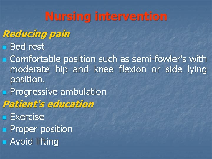 Nursing intervention Reducing pain n Bed rest Comfortable position such as semi-fowler's with moderate