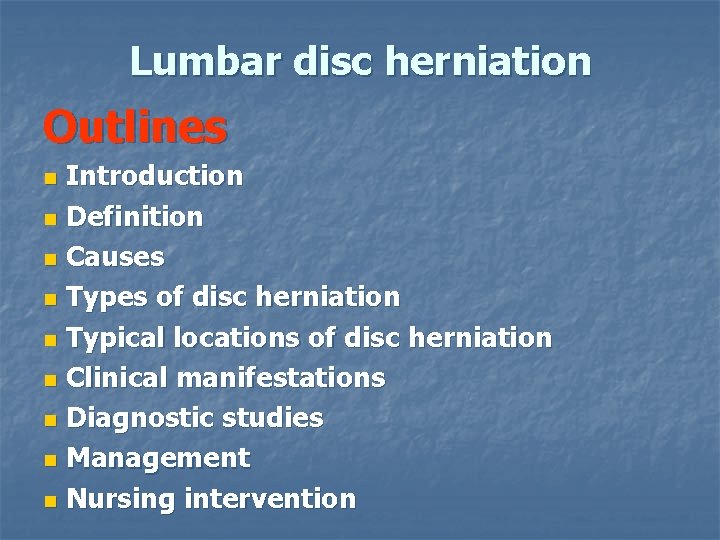 Lumbar disc herniation Outlines Introduction n Definition n Causes n Types of disc herniation