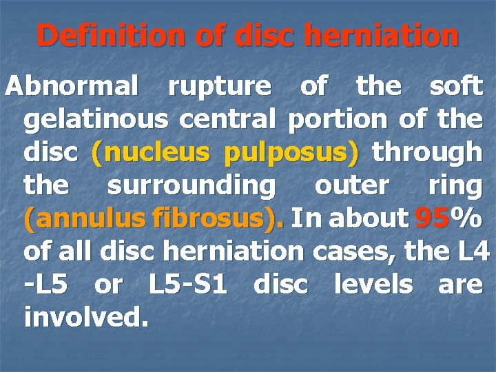 Definition of disc herniation Abnormal rupture of the soft gelatinous central portion of the