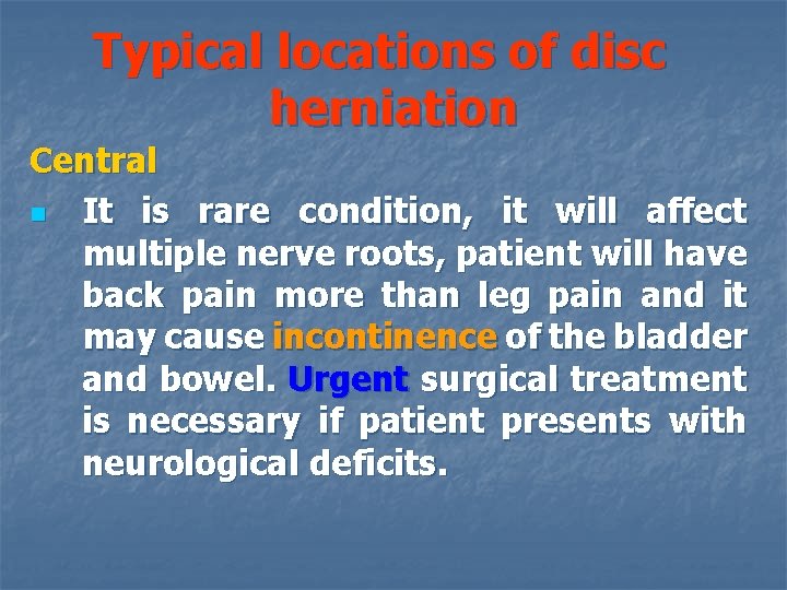 Typical locations of disc herniation Central n It is rare condition, it will affect