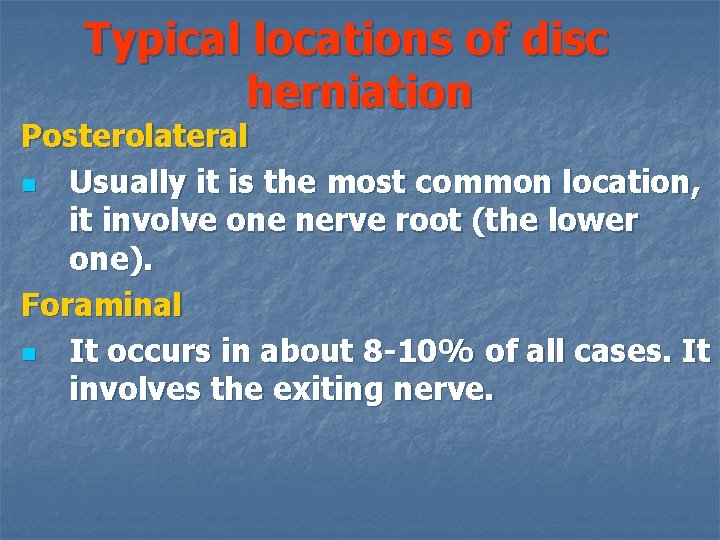 Typical locations of disc herniation Posterolateral n Usually it is the most common location,