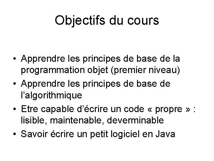 Objectifs du cours • Apprendre les principes de base de la programmation objet (premier
