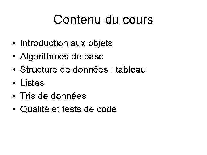 Contenu du cours • • • Introduction aux objets Algorithmes de base Structure de