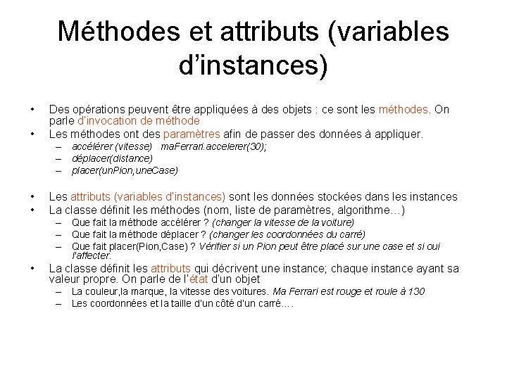 Méthodes et attributs (variables d’instances) • • Des opérations peuvent être appliquées à des