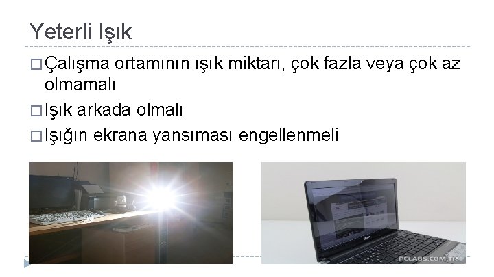 Yeterli Işık � Çalışma ortamının ışık miktarı, çok fazla veya çok az olmamalı �