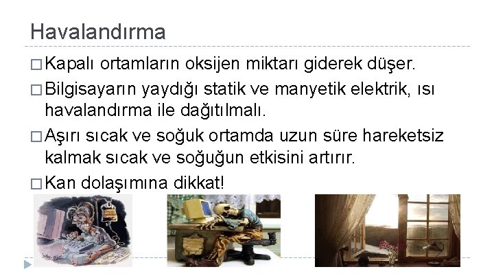 Havalandırma � Kapalı ortamların oksijen miktarı giderek düşer. � Bilgisayarın yaydığı statik ve manyetik