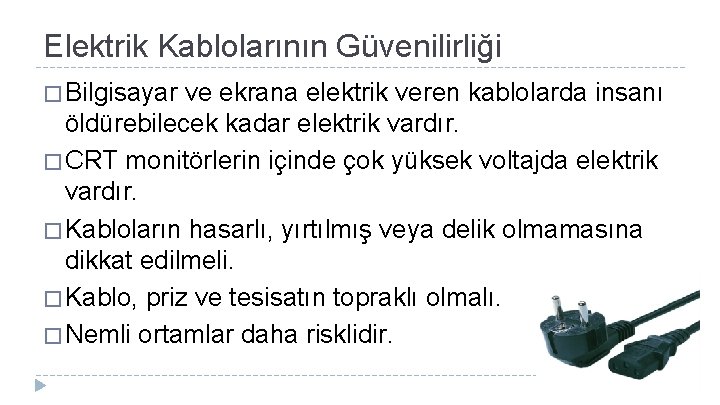 Elektrik Kablolarının Güvenilirliği � Bilgisayar ve ekrana elektrik veren kablolarda insanı öldürebilecek kadar elektrik