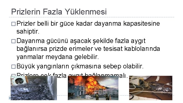 Prizlerin Fazla Yüklenmesi � Prizler belli bir güce kadar dayanma kapasitesine sahiptir. � Dayanma