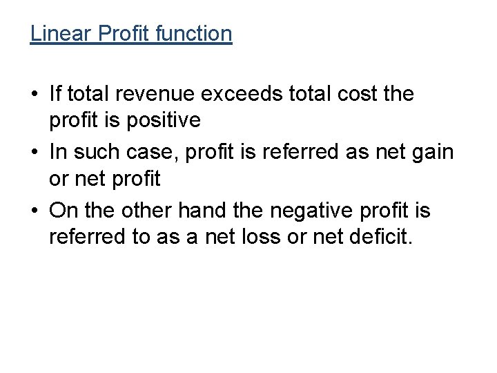Linear Profit function • If total revenue exceeds total cost the profit is positive Linear Profit function • If total revenue exceeds total cost the profit is positive