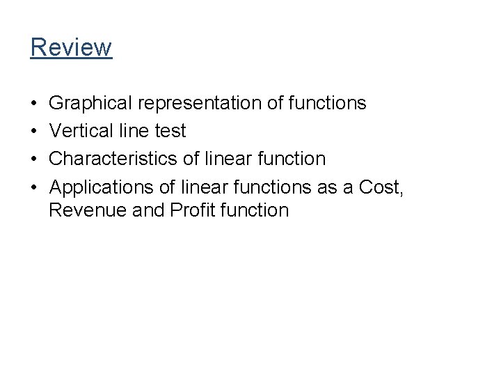 Review • • Graphical representation of functions Vertical line test Characteristics of linear function Review • • Graphical representation of functions Vertical line test Characteristics of linear function