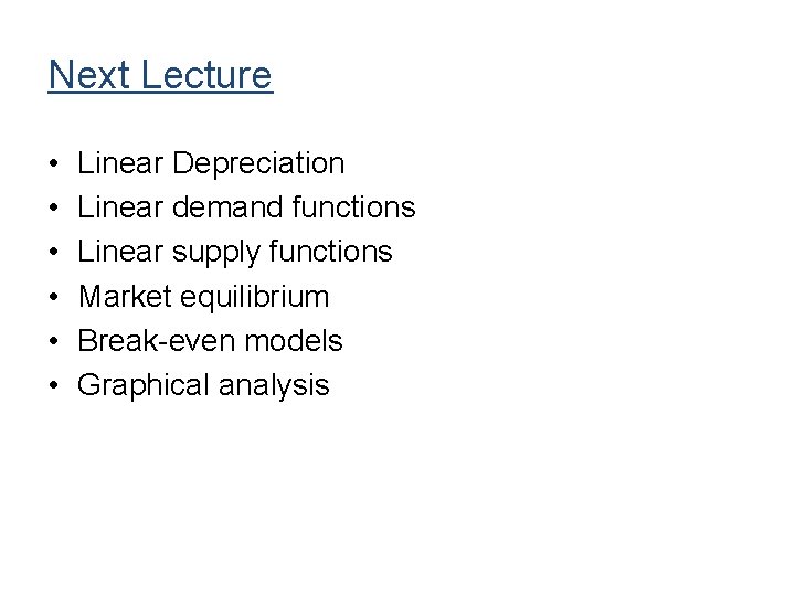 Next Lecture • • • Linear Depreciation Linear demand functions Linear supply functions Market Next Lecture • • • Linear Depreciation Linear demand functions Linear supply functions Market