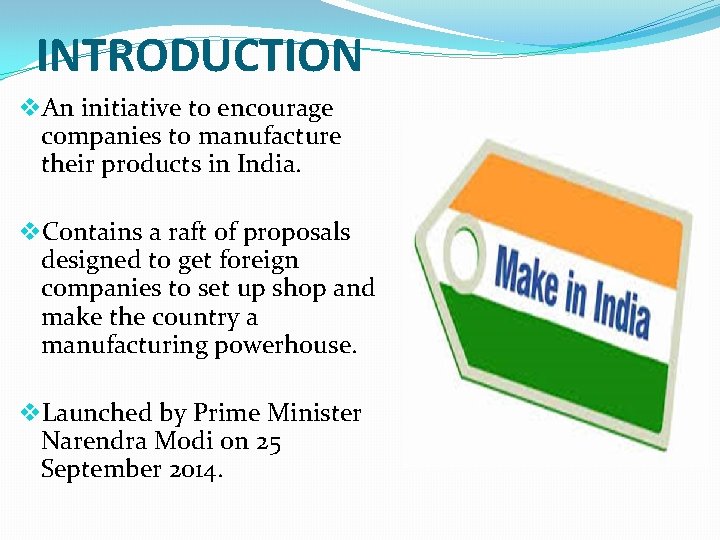 INTRODUCTION v. An initiative to encourage companies to manufacture their products in India. v.