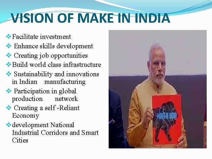 VISION OF MAKE IN INDIA v Facilitate investment v Enhance skills development v Creating