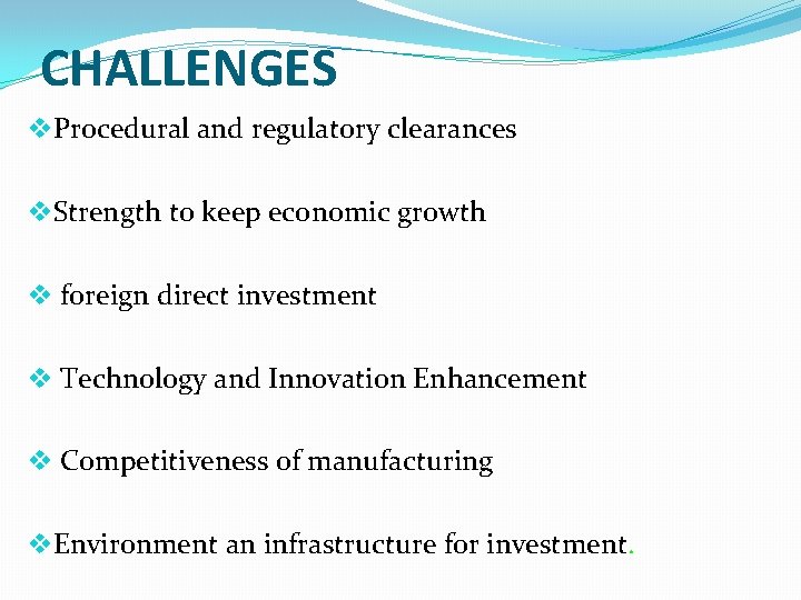 CHALLENGES v. Procedural and regulatory clearances v. Strength to keep economic growth v foreign
