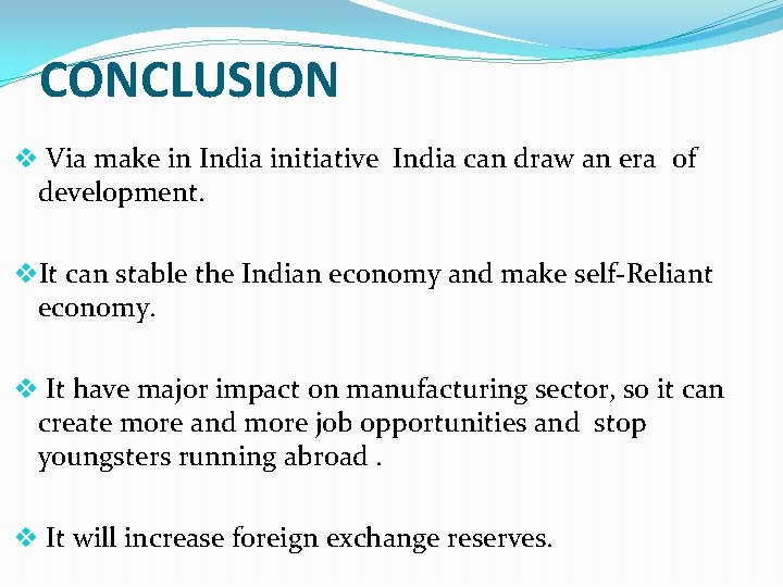 CONCLUSION v Via make in India initiative India can draw an era of development.