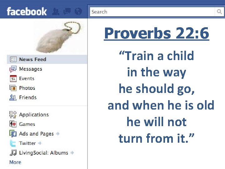 Proverbs 22: 6 “Train a child in the way he should go, and when